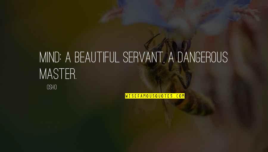 Kickwriting Quotes By Osho: Mind: A beautiful servant, a dangerous master.