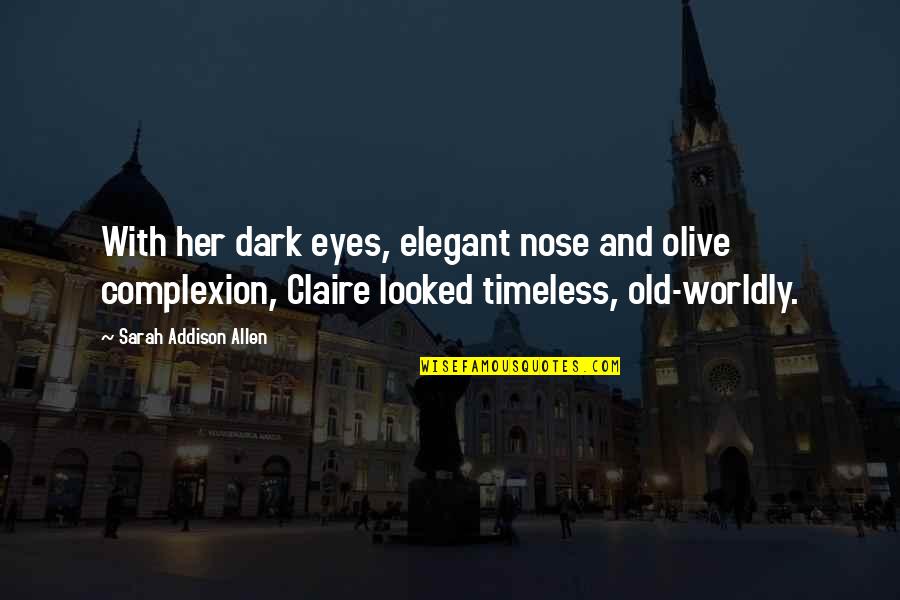 Kickwriting Quotes By Sarah Addison Allen: With her dark eyes, elegant nose and olive Kickwriting Quotes By Sarah Addison Allen: With her dark eyes, elegant nose and olive