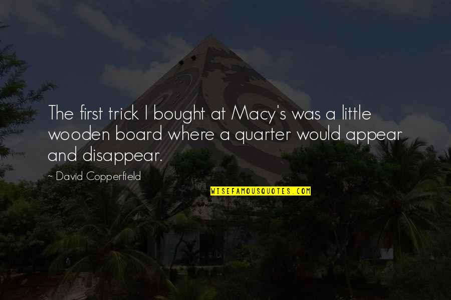 Kicsit Szomork S Quotes By David Copperfield: The first trick I bought at Macy's was Kicsit Szomork S Quotes By David Copperfield: The first trick I bought at Macy's was