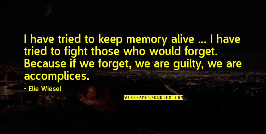 Kiczek Quotes By Elie Wiesel: I have tried to keep memory alive ... Kiczek Quotes By Elie Wiesel: I have tried to keep memory alive ...