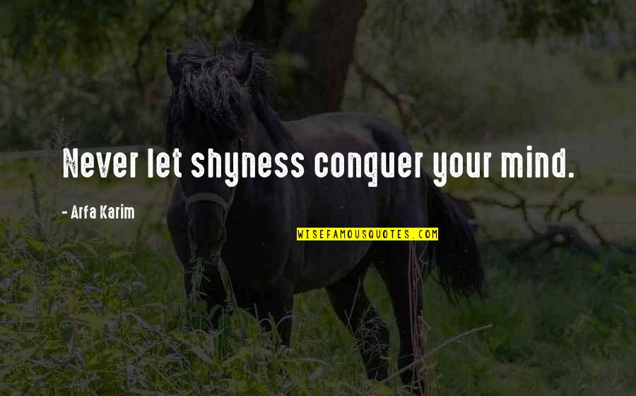 Kid Blink Quotes By Arfa Karim: Never let shyness conquer your mind. Kid Blink Quotes By Arfa Karim: Never let shyness conquer your mind.