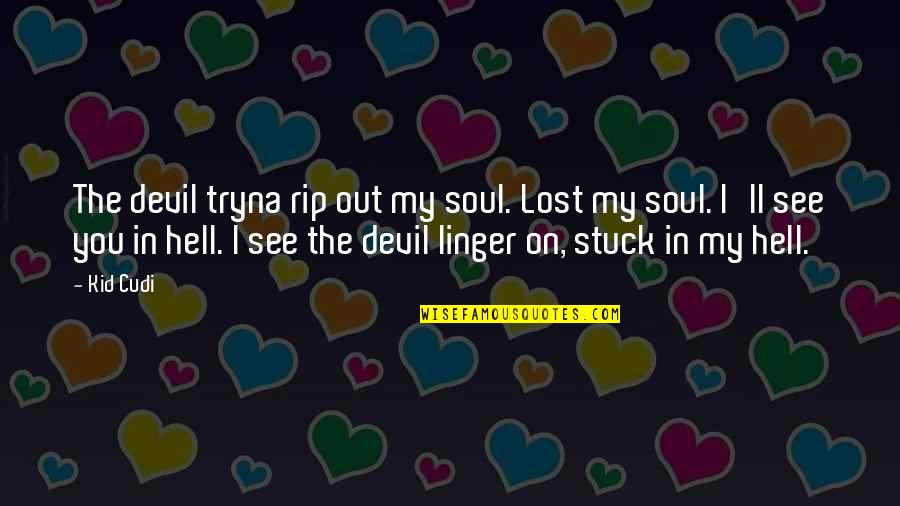 Kid Cudi Quotes By Kid Cudi: The devil tryna rip out my soul. Lost