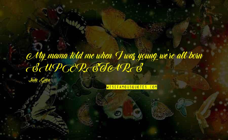 Kid Cudi Solo Dolo Quotes By Lady Gaga: My mama told me when I was young