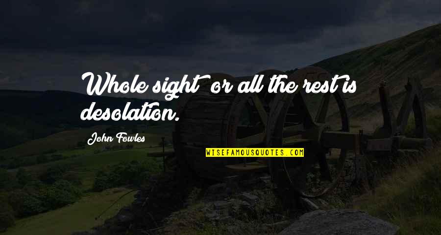 Kid Flash Quotes By John Fowles: Whole sight; or all the rest is desolation. Kid Flash Quotes By John Fowles: Whole sight; or all the rest is desolation.