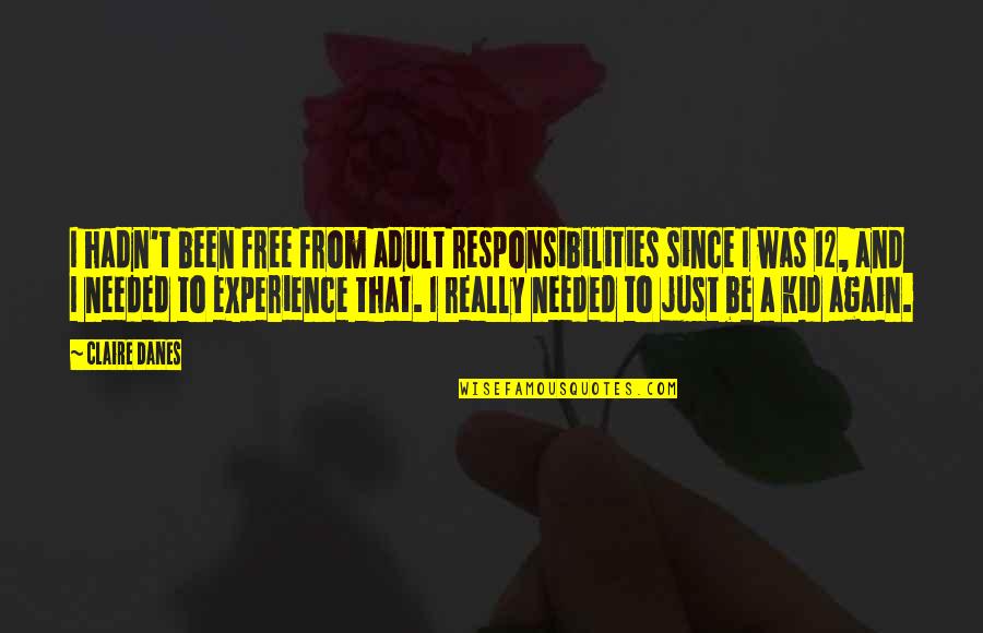 Kid Free Quotes By Claire Danes: I hadn't been free from adult responsibilities since