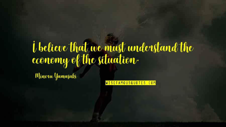 Kid Friendly Kindness Quotes By Minoru Yamasaki: I believe that we must understand the economy Kid Friendly Kindness Quotes By Minoru Yamasaki: I believe that we must understand the economy