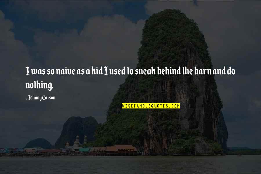 Kid Funny Quotes By Johnny Carson: I was so naive as a kid I