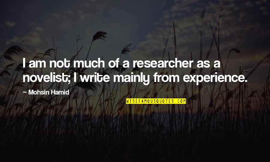 Kid Icarus Uprising Quotes By Mohsin Hamid: I am not much of a researcher as