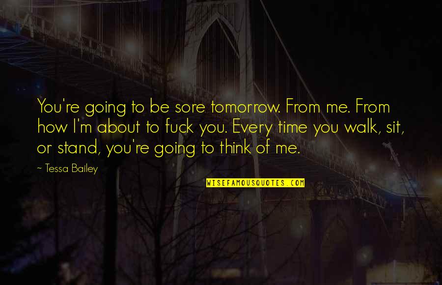 Kid In A Candy Store Quotes By Tessa Bailey: You're going to be sore tomorrow. From me.