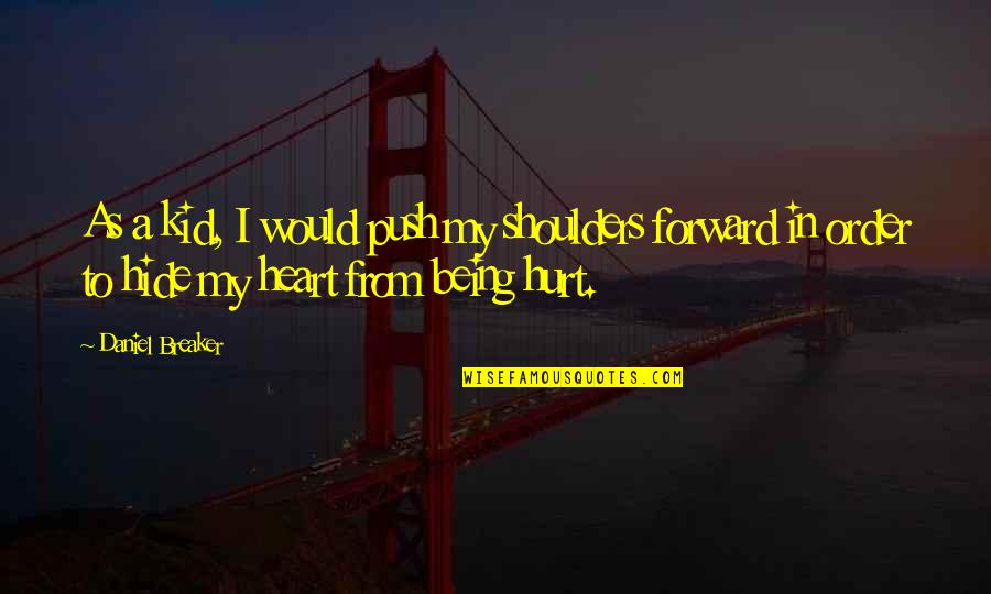Kid In Heart Quotes By Daniel Breaker: As a kid, I would push my shoulders Kid In Heart Quotes By Daniel Breaker: As a kid, I would push my shoulders