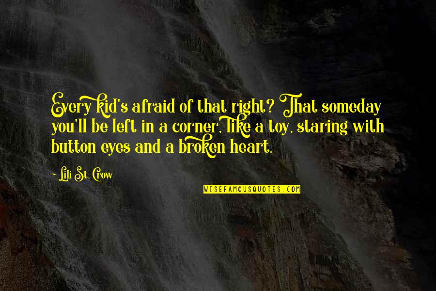 Kid In Heart Quotes By Lili St. Crow: Every kid's afraid of that right? That someday Kid In Heart Quotes By Lili St. Crow: Every kid's afraid of that right? That someday