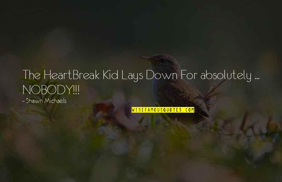 Kid In Heart Quotes By Shawn Michaels: The HeartBreak Kid Lays Down For absolutely ... Kid In Heart Quotes By Shawn Michaels: The HeartBreak Kid Lays Down For absolutely ...