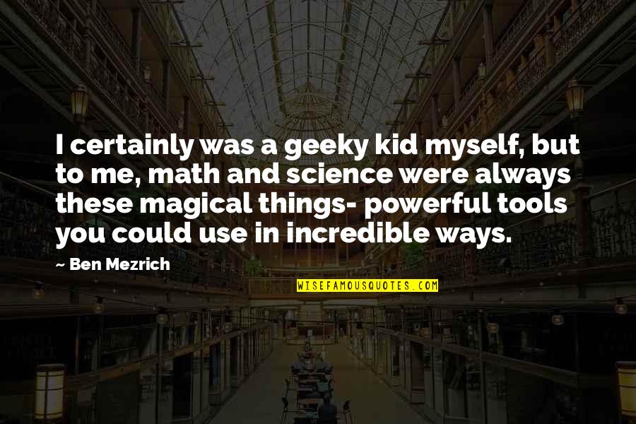 Kid In You Quotes By Ben Mezrich: I certainly was a geeky kid myself, but