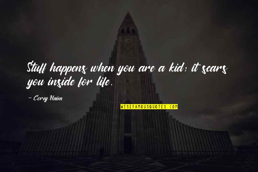 Kid Inside Us Quotes By Corey Haim: Stuff happens when you are a kid; it