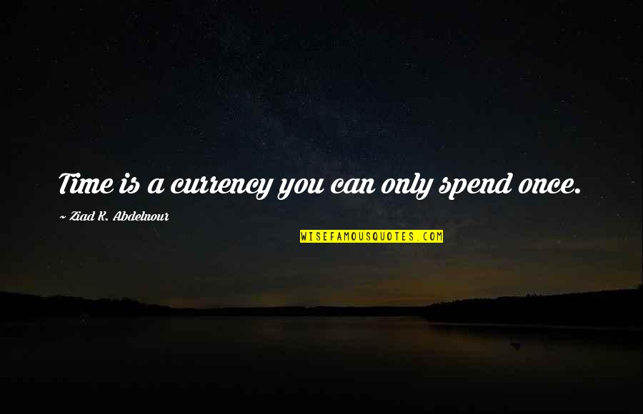 Kid Like Background Quotes By Ziad K. Abdelnour: Time is a currency you can only spend Kid Like Background Quotes By Ziad K. Abdelnour: Time is a currency you can only spend