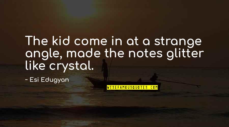 Kid Like Quotes By Esi Edugyan: The kid come in at a strange angle,