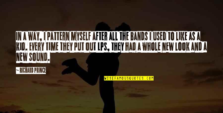 Kid Like Quotes By Richard Prince: In a way, I pattern myself after all Kid Like Quotes By Richard Prince: In a way, I pattern myself after all