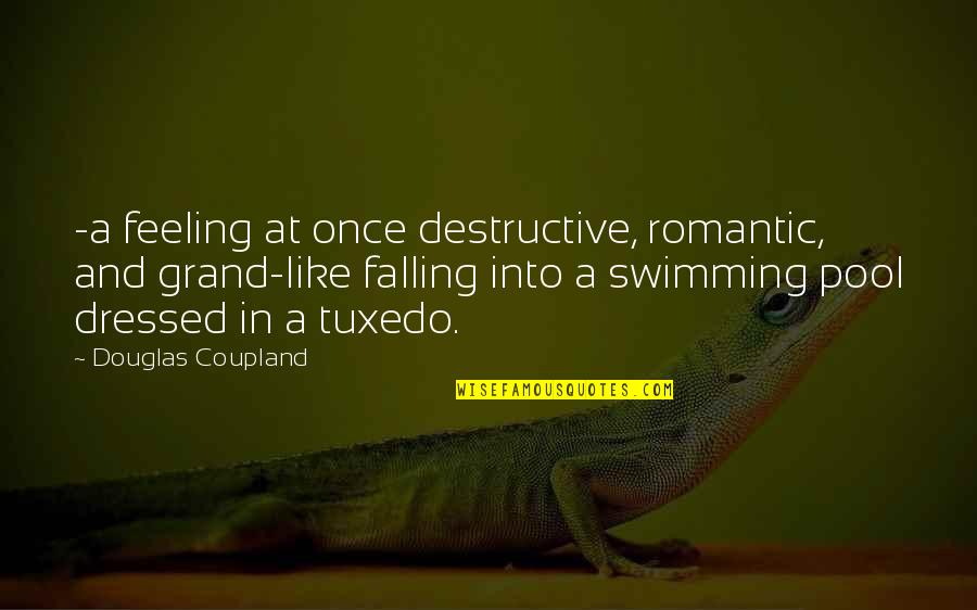 Kid Like To Be Trampled Quotes By Douglas Coupland: -a feeling at once destructive, romantic, and grand-like Kid Like To Be Trampled Quotes By Douglas Coupland: -a feeling at once destructive, romantic, and grand-like