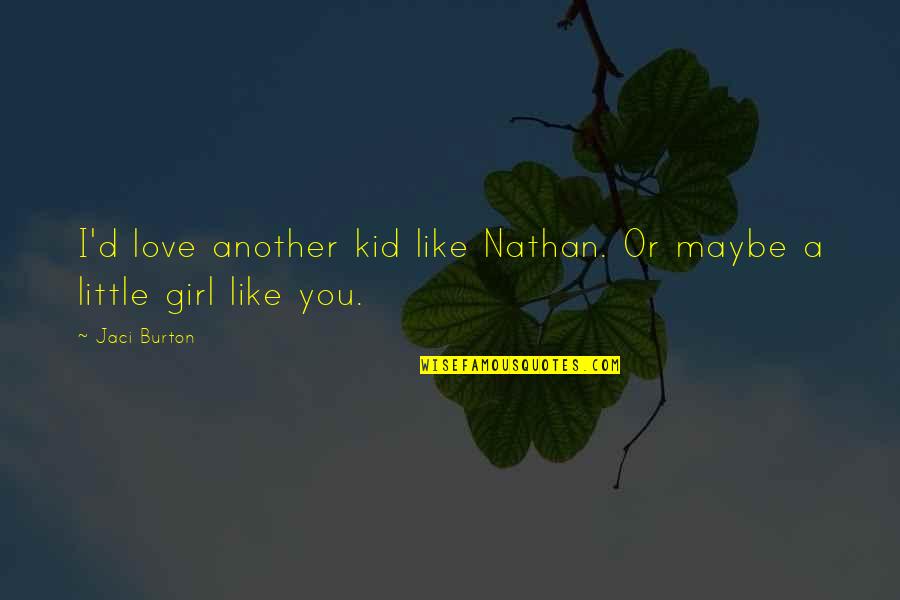 Kid Love Quotes By Jaci Burton: I'd love another kid like Nathan. Or maybe