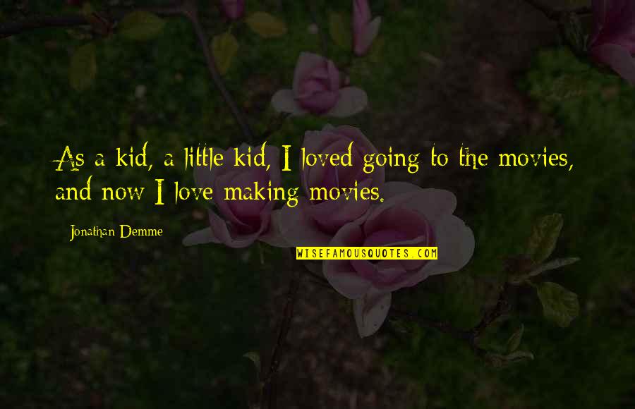 Kid Love Quotes By Jonathan Demme: As a kid, a little kid, I loved
