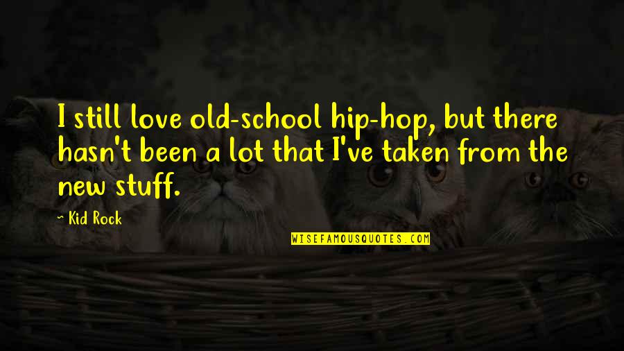 Kid Love Quotes By Kid Rock: I still love old-school hip-hop, but there hasn't