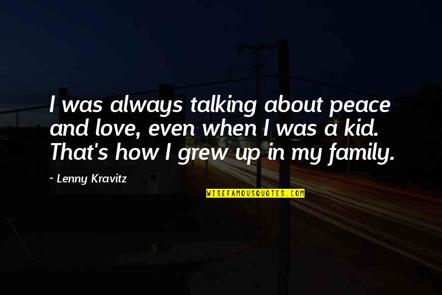 Kid Love Quotes By Lenny Kravitz: I was always talking about peace and love,