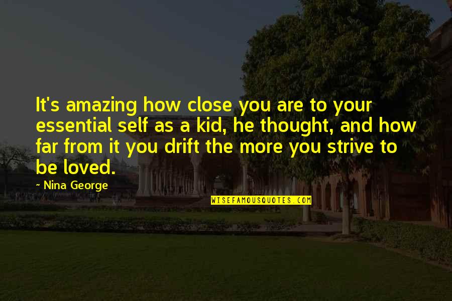 Kid Love Quotes By Nina George: It's amazing how close you are to your