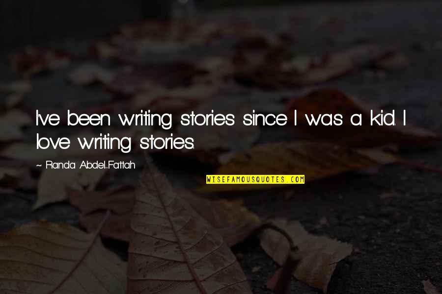Kid Love Quotes By Randa Abdel-Fattah: I've been writing stories since I was a