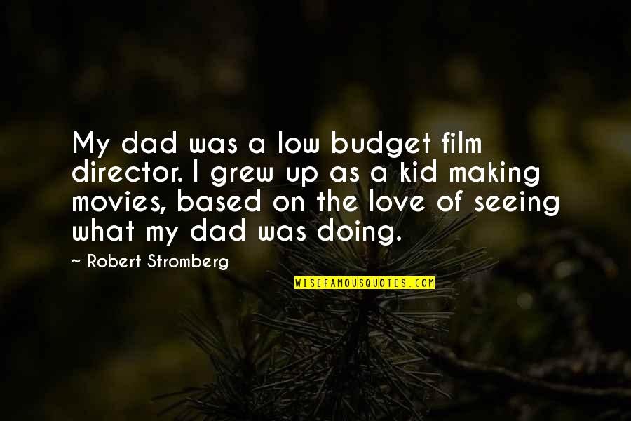 Kid Love Quotes By Robert Stromberg: My dad was a low budget film director.