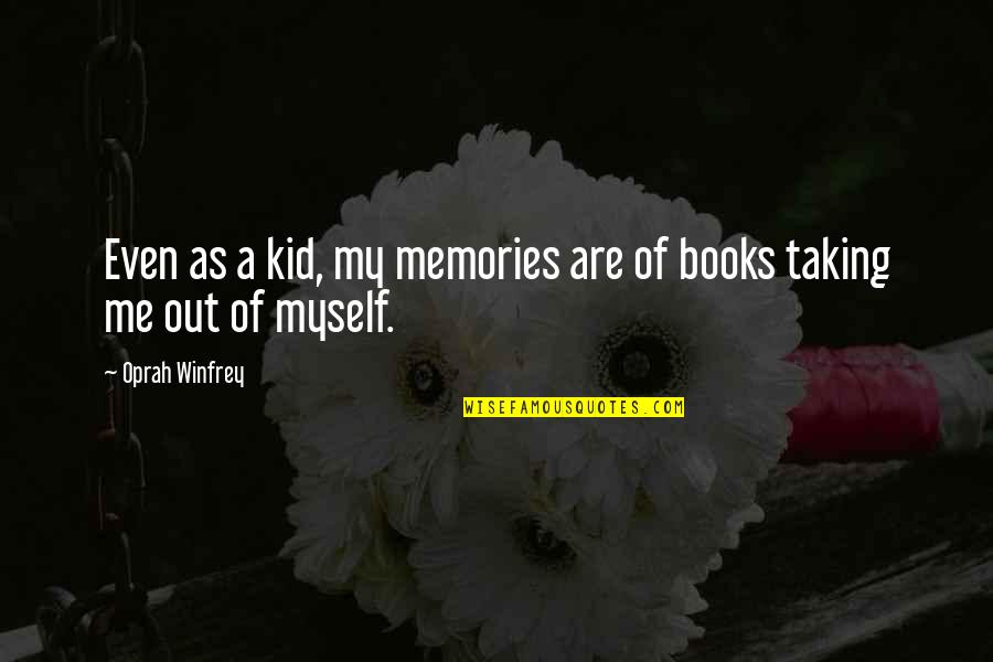 Kid Memories Quotes By Oprah Winfrey: Even as a kid, my memories are of