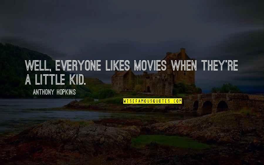 Kid Movies Quotes By Anthony Hopkins: Well, everyone likes movies when they're a little