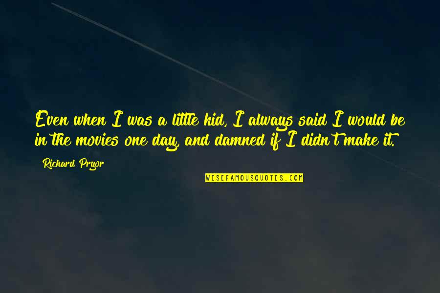 Kid Movies Quotes By Richard Pryor: Even when I was a little kid, I