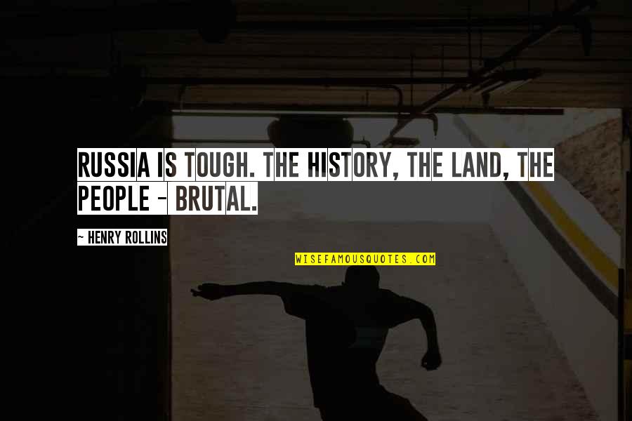 Kid Need Free Time Quotes By Henry Rollins: Russia is tough. The history, the land, the Kid Need Free Time Quotes By Henry Rollins: Russia is tough. The history, the land, the