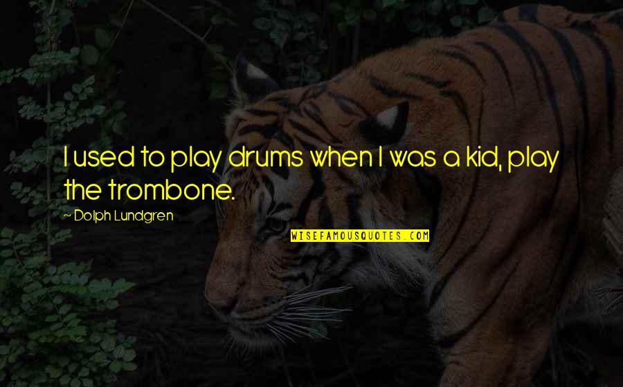 Kid Play Quotes By Dolph Lundgren: I used to play drums when I was