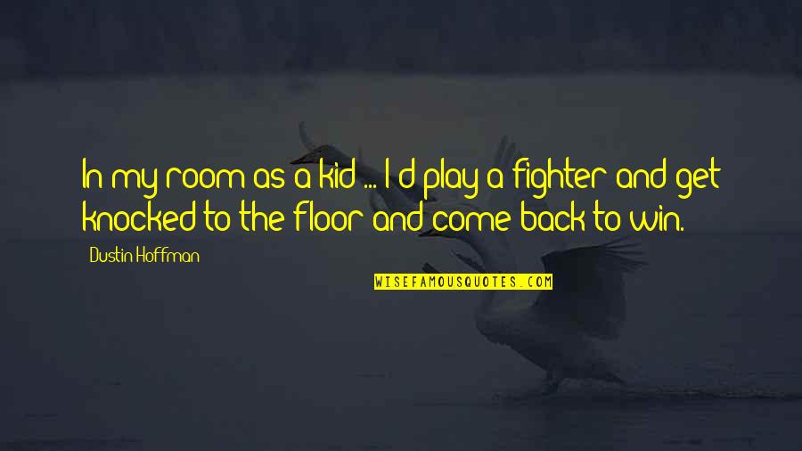 Kid Play Quotes By Dustin Hoffman: In my room as a kid ... I'd