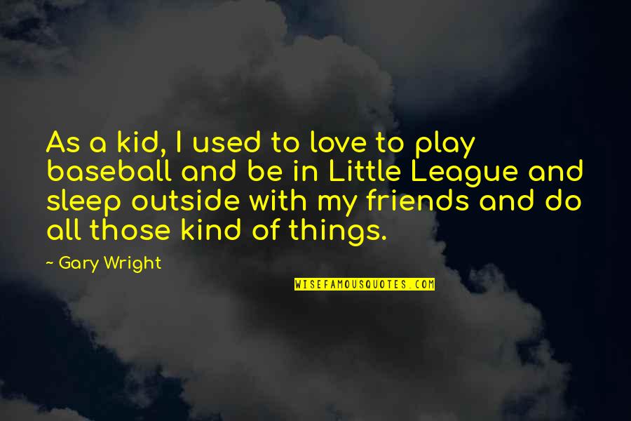 Kid Play Quotes By Gary Wright: As a kid, I used to love to
