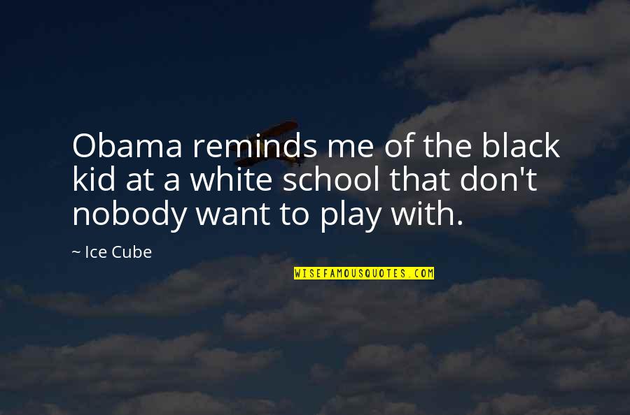 Kid Play Quotes By Ice Cube: Obama reminds me of the black kid at