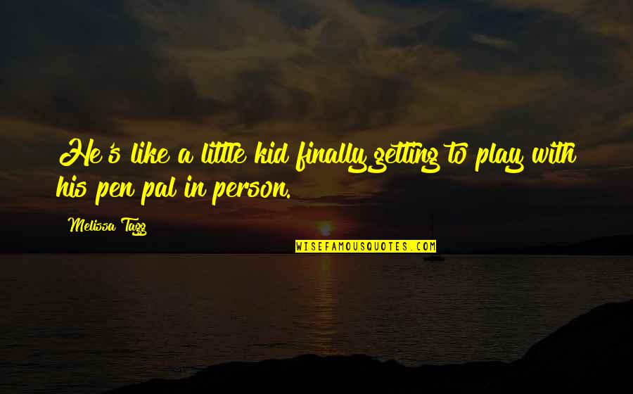 Kid Play Quotes By Melissa Tagg: He's like a little kid finally getting to