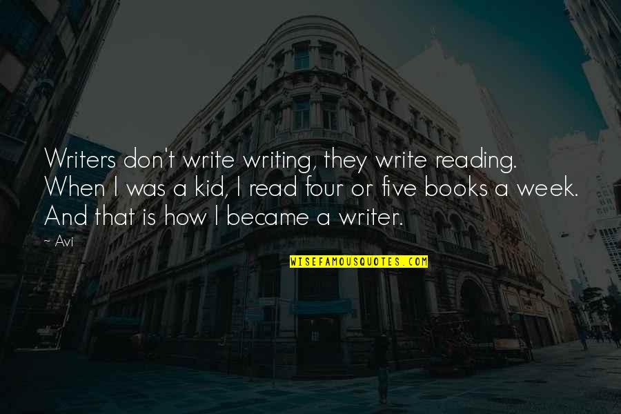 Kid Reading Quotes By Avi: Writers don't write writing, they write reading. When Kid Reading Quotes By Avi: Writers don't write writing, they write reading. When