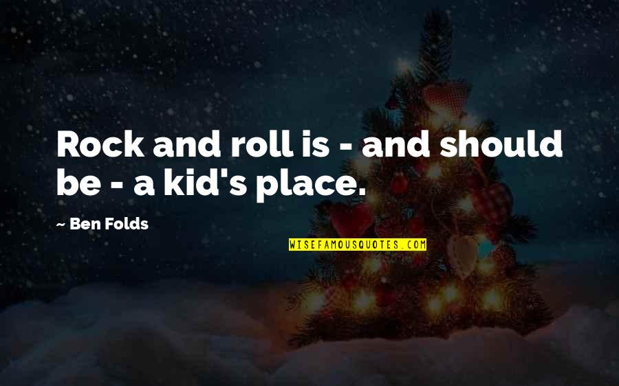 Kid Rock Quotes By Ben Folds: Rock and roll is - and should be