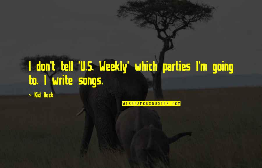 Kid Rock Quotes By Kid Rock: I don't tell 'U.S. Weekly' which parties I'm