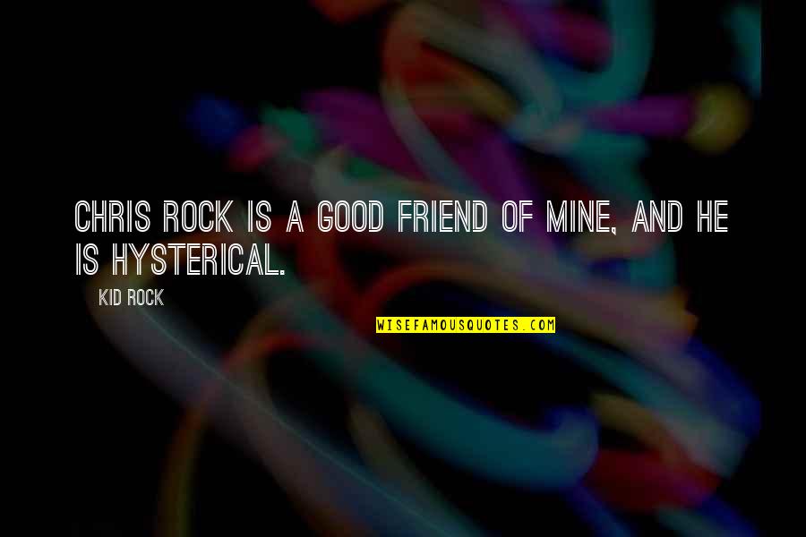 Kid Rock Quotes By Kid Rock: Chris Rock is a good friend of mine,
