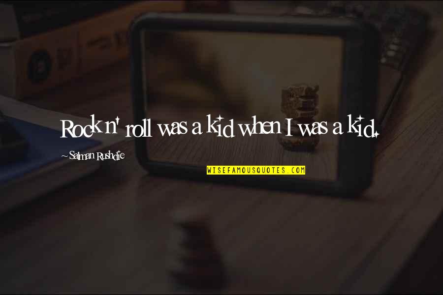Kid Rock Quotes By Salman Rushdie: Rock n' roll was a kid when I