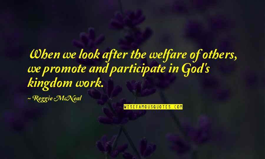 Kid Smiles Quotes By Reggie McNeal: When we look after the welfare of others,