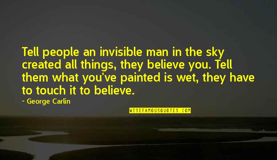 Kid Spring Quotes By George Carlin: Tell people an invisible man in the sky Kid Spring Quotes By George Carlin: Tell people an invisible man in the sky