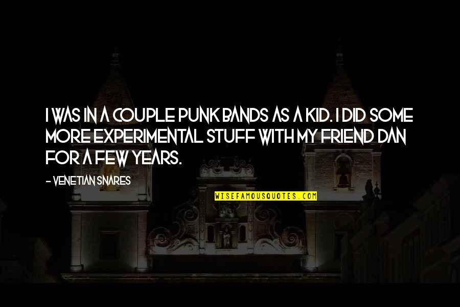 Kid Stuff Quotes By Venetian Snares: I was in a couple punk bands as
