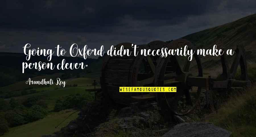 Kidane Henry Quotes By Arundhati Roy: Going to Oxford didn't necessarily make a person Kidane Henry Quotes By Arundhati Roy: Going to Oxford didn't necessarily make a person