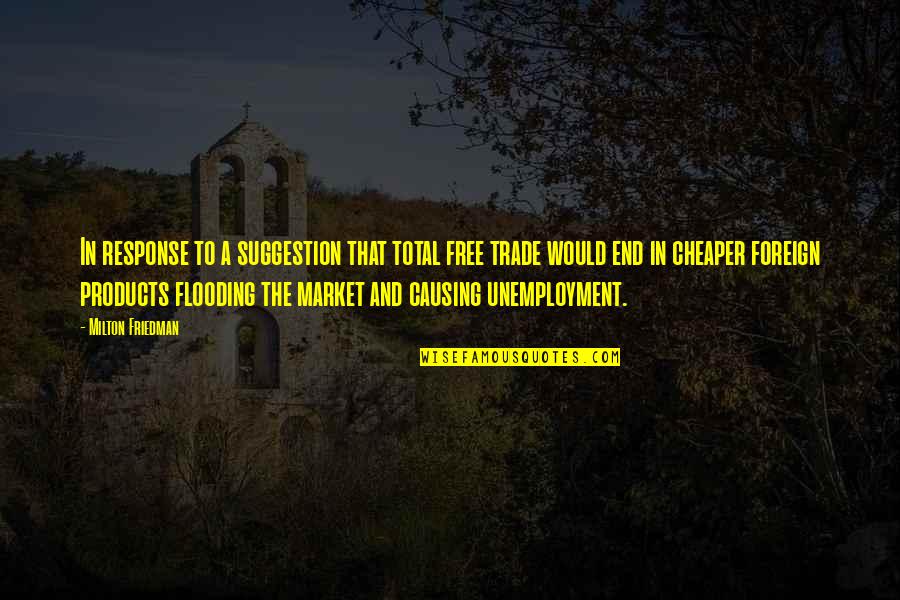 Kidane Henry Quotes By Milton Friedman: In response to a suggestion that total free Kidane Henry Quotes By Milton Friedman: In response to a suggestion that total free