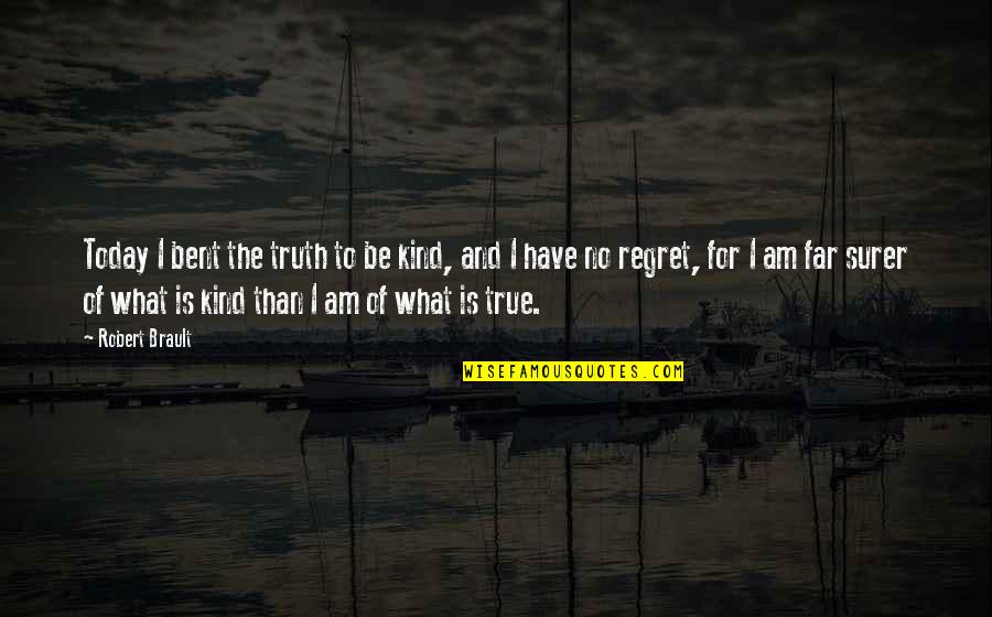 Kidcare Quotes By Robert Brault: Today I bent the truth to be kind,