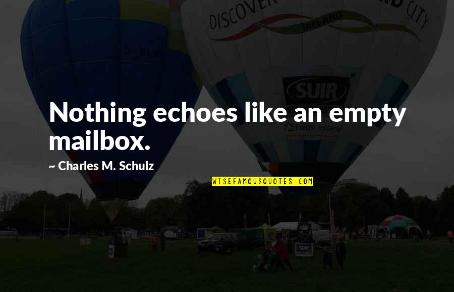 Kidded Quotes By Charles M. Schulz: Nothing echoes like an empty mailbox.